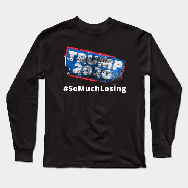 TRUMP 2020 So Much LOSING Long Sleeve T-Shirt by TJWDraws